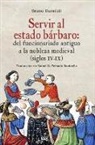 Bruno Dumézil, Rafael G. Peinado Santaella - Servir al estado bárbaro : del funcionariado antiguo a la nobleza medieval, siglos IV-IX