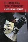 El problema son los bancos : cartas a Wall Street