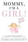 Tasha Kuxhausen - Mommy, I'm a Girl!