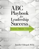 Jennifer Chloupek, M. Ed Jennifer Chloupek, M. Ed. Jennifer Chloupek, Ginger Marks - ABC Playbook for Leadership Success