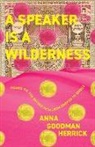 Anna Goodman Herrick - A Speaker is a Wilderness