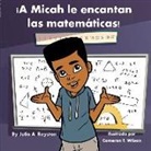 Julia A. Royston, Cameron T. Wilson - ¡A Micah le encantan las matemáticas!