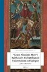 Joshua R Brotherton, Joshua R. Brotherton - "Grace Abounds More" Balthasar's Eschatological Universalism in Dialogue
