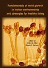 Olaf C G Adan, Olaf C. G. Adan, Robert A Samson, Robert A. Samson - Fundamentals of Mold Growth in Indoor Environments and Strategies for Healthy Living