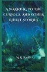 M. R. James - A Warning to the Curious, and Other Ghost Stories