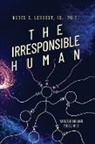 Sr. Lehnert, Sr. Bruce E. Lehnert, Sr. Ph. D. Bruce E. Lehnert - The Irresponsible Human