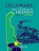 Dave Tabler - Delaware from Railways to Freeways