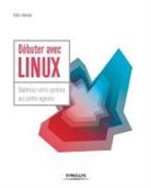 Kiki Novak, Kiki (1967-....) Novak - Débuter avec Linux : maîtrisez votre système aux petits oignons