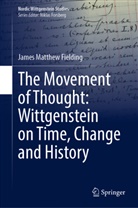 James Matthew Fielding - The Movement of Thought: Wittgenstein on Time, Change and History