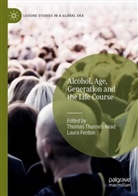 Fenton, Laura Fenton, Thomas Thurnell-Read - Alcohol, Age, Generation and the Life Course