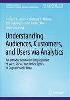 Kholoud Aldous, Kholoud K Aldous, Kholoud K. Aldous, Hind Almerekhi, Bernard J Jansen, Bernard J. Jansen... - Understanding Audiences, Customers, and Users via Analytics