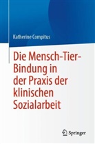 Katherine Compitus - Die Mensch-Tier-Bindung in der Praxis der klinischen Sozialarbeit