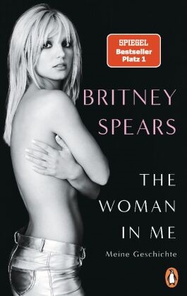 Spears Britney, Britney Spears - The Woman in Me - Meine Geschichte - (deutsche Ausgabe)