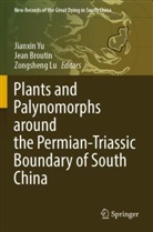 Jean Broutin, Zongsheng Lu, Jianxin Yu - Plants and Palynomorphs around the Permian-Triassic Boundary of South China