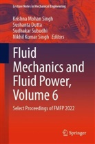 Sushanta Dutta, Krishna Mohan Singh, Nikhil Kumar Singh, Sudhakar Subudhi, Sudhakar Subudhi et al - Fluid Mechanics and Fluid Power, Volume 6