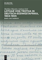 Andreas Eckl, Matthias Häußler - von Trotha: Tagebuch & Fotoalbum und Faksimile - Band 1+2: Lothar von Trotha in Deutsch-Südwestafrika, 1904-1905, 2 Teile