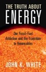 John K. White, White John K. - Truth About Energy