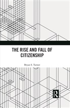 Bryan Turner, Bryan S. Turner, Bryan S. (Australian Catholic University Turner - Rise and Fall of Citizenship