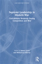 James (Marine Corps University Lacey, James Lacey, Lacey James, Williamson Murray, Murray Williamson - Supreme Leadership in Modern War