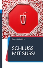 Bernd Friedrich - Schluss mit Süß!