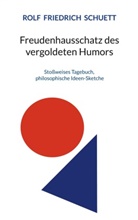 Rolf Friedrich Schuett - Freudenhausschatz des vergoldeten Humors