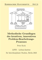Peter Koch - Methodische Grundlagen des kreativen, innovativen Problem-Bearbeitungs-Prozesses