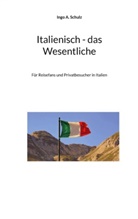 Ingo A Schulz, Ingo A. Schulz - Italienisch - das Wesentliche