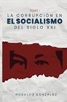 Rodulfo Gonzalez, Juan Rodulfo - La Corrupción en el Socialismo del Siglo XXI