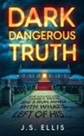 J. S Ellis - Dark, Dangerous, Truth