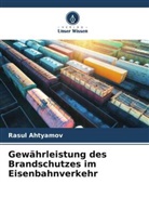 Rasul Ahtyamov - Gewährleistung des Brandschutzes im Eisenbahnverkehr