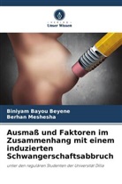 Biniyam Bayou Beyene, Berhan Meshesha - Ausmaß und Faktoren im Zusammenhang mit einem induzierten Schwangerschaftsabbruch