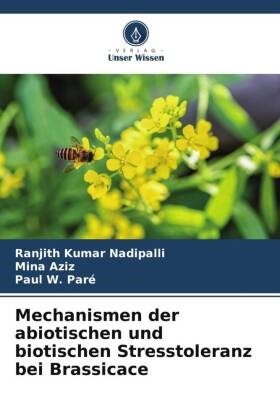 Mina Aziz, Ranjith Kumar Nadipalli, Paul W Paré, Paul W. Paré - Mechanismen der abiotischen und biotischen Stresstoleranz bei Brassicace