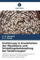 S S Munje, S. S. Munje, A N Warghat, A. N. Warghat - Einführung in Krankheiten der Maulbeere und Schädlingsbekämpfung bei Seidenraupen