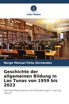 Norge Manuel Peña Hernández - Geschichte der allgemeinen Bildung in Las Tunas von 1959 bis 2023