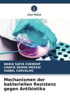 Carvalho, Isabel Carvalho, Nadia Safia Chenouf, Chafik Redha Messai - Mechanismen der bakteriellen Resistenz gegen Antibiotika