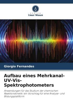 Giorgio Fernandes - Aufbau eines Mehrkanal-UV-Vis-Spektrophotometers - Anwendungen für das Studium der chemischen Reaktionskinetik: ein Vorschlag für eine Analyse- und Bildungsplattform