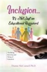 Dianne McConnell Ph. D - Inclusion...It's Not Just an Educational Buzzword