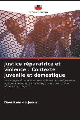 Davi Reis de Jesus - Justice réparatrice et violence : Contexte juvénile et domestique - Une analyse du contexte de la violence domestique ainsi que de la délinquance juvénile pour la construction d'une justice de paix