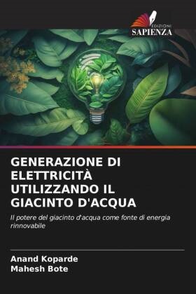 Mahesh Bote, Anand Koparde - GENERAZIONE DI ELETTRICITÀ UTILIZZANDO IL GIACINTO D'ACQUA - Il potere del giacinto d'acqua come fonte di energia rinnovabile