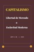 Ary Jr. S. - Capitalismo - Libertad de Mercado o Esclavitud Moderna