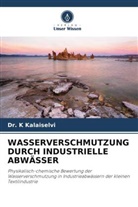 Dr K Kalaiselvi, Dr. K Kalaiselvi, K. Kalaiselvi - WASSERVERSCHMUTZUNG DURCH INDUSTRIELLE ABWÄSSER