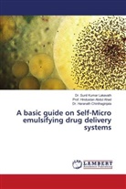 Hindustan Abdul Ahad, Abdul Ahad, Dr. Haranath Chinthaginjala, Haranath Chinthaginjala, Dr. Sunil Kumar Lakavath, Sunil Kumar Lakavath - A basic guide on Self-Micro emulsifying drug delivery systems