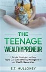 E. T. Mulloney - The Teenage Wealthypreneur