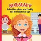 Beauty in Books - Mommy Licked her Plate and Daddy Left the Toilet Seat Up!