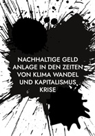 Stefan Dr Tippach Ph D, Ph.D. Dr. Tippach, Tippach, Ph. D. Tippach - Nachhaltige Geld Anlage in den Zeiten von Klima Wandel und Kapitalismus Krise