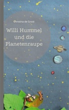 Christina de Groot - Willi Hummel und die Planetenraupe