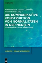 Nathalie Bauer, Susanne Günthner, Juliane Schopf - Die kommunikative Konstruktion von Normalitäten in der Medizin