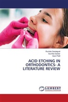 Gauri Dandagval, Ruchita Dandagval, Suchita Dandagval, Suchita Daokar, Gauri Patil - ACID ETCHING IN ORTHODONTICS- A LITERATURE REVIEW