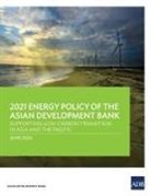 Asian Development Bank - 2021 Energy Policy of the Asian Development Bank