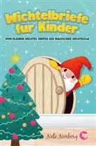 Nele  Norberg, Nele Norberg, Nele Norberg - Wichtelbriefe für Kinder vom kleinen Wichtel hinter der magischen Wichteltür